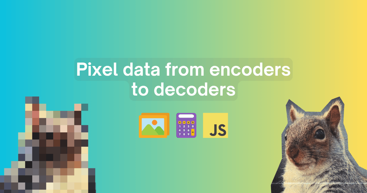 Pixel data from encoders to decoders title. A picture icon, a calculator, the JS logo, and two versions of a squirrel photo: one pixelated on the left and one normal on the right.